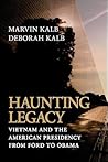 Haunting Legacy: Vietnam and the American Presidency from Ford to Obama