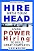 Hire With Your Head: Using Power Hiring to Build Great Companies