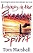 Living in the Freedom of the Spirit by Tom Marshall Living in the Freedom of the Spirit by Tom Marshall