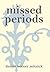 Missed Periods: A Novel