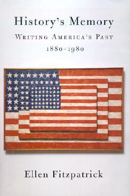 History's Memory: Writing America’s Past, 1880-1980 (Hardcover)