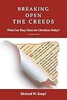 Breaking Open the Creeds: What Can They Mean for Christians Today? Breaking Open the Creeds: What Can They Mean for Christians Today?