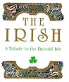 The Irish: A Tribute To The Emerald Isle The Irish: A Tribute To The Emerald Isle