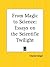 From Magic to Science: Essays on the Scientific Twilight
