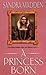 A Princess Born (Of Royal B...