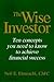 The Wise Investor: Ten Concepts You Need to Know to Achieve Financial Success