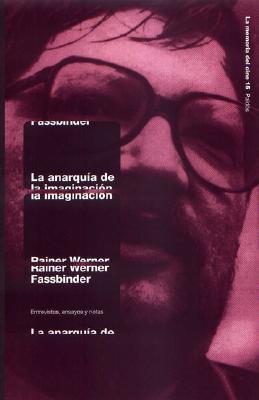 Portada de La anarquía de la imaginación, de Rainer Werner Fassbinder