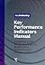 Key Performance Indicators Manual: A Practical Guide for the Best Practice Development, Implementation and Use of Kpis