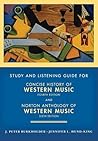 Concise History of Western Music, Fourth Edition and Norton Anthology of Western Music, Sixth Edtion: Study and Listening Guide Concise History of Western Music, Fourth Edition and Norton Anthology of Western Music, Sixth Edtion: Study and Listening Guide