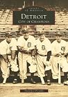 Detroit: City of Champions (Images of America: Michigan) Detroit: City of Champions (Images of America: Michigan)
