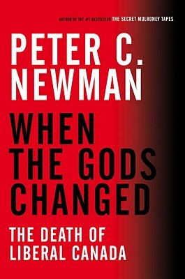 When the Gods Changed: The Death of Liberal Canada (Hardcover)