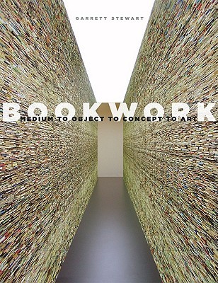 Bookwork: Medium to Object to Concept to Art (Hardcover)