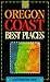 Oregon Coast Best Places: A Destination Guide (1995)
