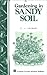 Gardening in Sandy Soil: Storey's Country Wisdom Bulletin A-169 (Storey Publishing Bulletin, A-169)