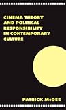 Cinema, Theory, and Political Responsibility in Contemporary Culture (Literature, Culture, Theory, Series Number 24)