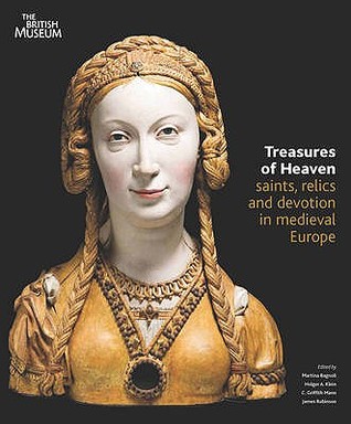 Treasures of Heaven: Saints, Relics and Devotion in Medieval Europe (Hardcover)