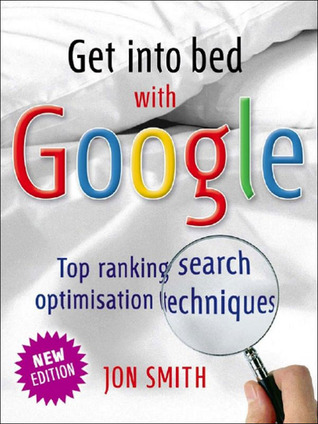 Get into Bed with Google (Kindle Edition)