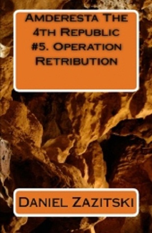 Amderesta The 4th Republic #5. Operation Retribution (Amderesta The 3rd/4th Republic, #6)