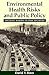 Environmental Health Risks and Public Policy: Decision Making in Free Societies (The Jessie and John Danz Lecture Series)