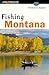 Fishing Montana: Formerly the Angler's Guide to Montana