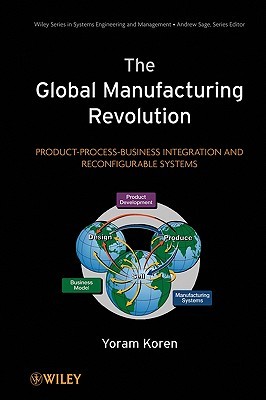 The Global Manufacturing Revolution: Product-Process-Business Integration and Reconfigurable Systems (Kindle Edition)