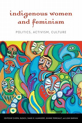 Indigenous Women and Feminism: Politics, Activism, Culture (Women and Indigenous Studies)