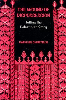 The Wound of Dispossession: Telling the Palestinian Story (Paperback)