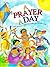 A Prayer A Day: 365 Prayers, One For Every Day Of The Year
