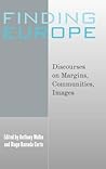 Finding Europe: Discourses on Margins, Communities, Images