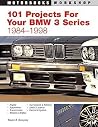 101 Performance Projects For Your Bmw 3-series 1984-1998 (Motorbooks Workshop) 101 Performance Projects For Your Bmw 3-series 1984-1998 (Motorbooks Workshop)
