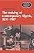 The Making of Contemporary Algeria, 1830-1987