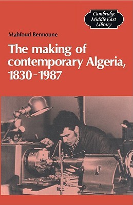 The Making of Contemporary Algeria, 1830-1987 (Hardcover)