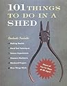 101 Things to Do in a Shed 101 Things to Do in a Shed