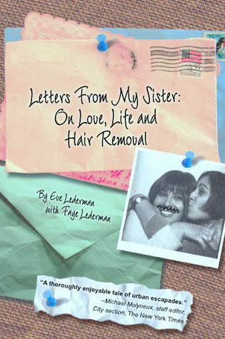 Letters From My Sister: On Love, Life and Hair Removal