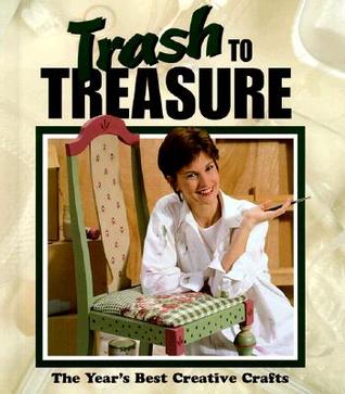Trash to Treasure: The Year's Best Creative Crafts (Volume 4)