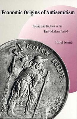 Economic Origins of Antisemitism: Poland and Its Jews in the Early Modern Period (Hardcover)