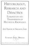 Historiology, Research and Didactics: Elaboration and Transmission of Historical Knowledge (Iberian Studies in History, Literature, and Civilization) (Spanish and English Edition)