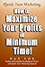 Quick-turn Marketing: How To Maximize Your Profits In Minimum Time!