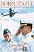 Born to Fly: The Heroic Story of Downed U.S. Navy Pilot Lt. Shane Osborn