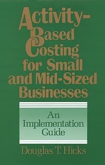 Activity-Based Costing for Small and Mid-Sized Businesses: An Implementation Guide (Hardcover)
