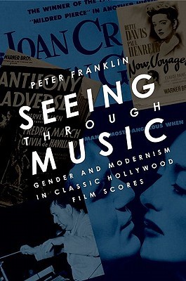 Seeing Through Music: Gender and Modernism in Classic Hollywood Film Scores (Oxford Music / Media)
