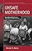 Unsafe Motherhood: Mayan Maternal Mortality and Subjectivity in Post-War Guatemala (Fertility, Reproduction and Sexuality: Social and Cultural Perspectives, 21)