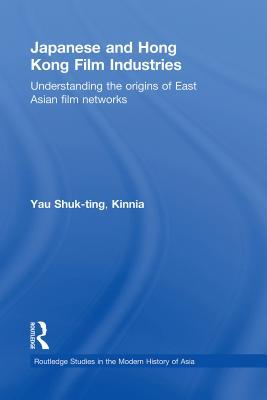 Japanese and Hong Kong Film Industries: Understanding the Origins of East Asian Film Networks (Kindle Edition)