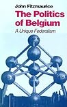The Politics Of Belgium: A Unique Federalism (Nations of the Modern World : Europe)