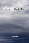 Passages of a Clouded Mind: A Growing Mind That Feels, a Growing Mind That Binds, My Thoughts and Emotions to Pass