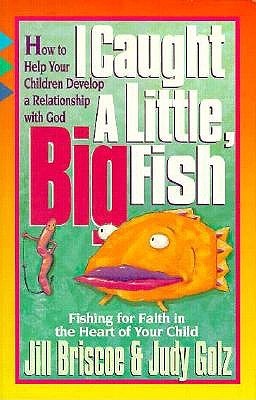 I Caught a Little, Big Fish: Fishing for Faith in the Heart of Your Child