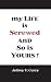 My Life Is Screwed And So I...