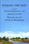 Seeking The Past: Writings From 1832 1905, Relating To The History Of The Town Of Riverhead Seeking The Past: Writings From 1832 1905, Relating To The History Of The Town Of Riverhead
