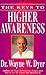 Keys to Higher Awareness by Wayne W. Dyer