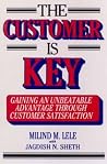 The Customer is Key: Gaining an Unbeatable Advantage Through Customer Satisfaction The Customer is Key: Gaining an Unbeatable Advantage Through Customer Satisfaction